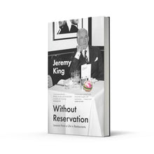 Load image into Gallery viewer, Without Reservation: Lessons From a Life in Restaurants – the new memoir from acclaimed restaurateur and businessman Jeremy King
