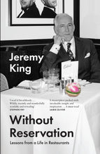 Load image into Gallery viewer, Without Reservation: Lessons From a Life in Restaurants – the new memoir from acclaimed restaurateur and businessman Jeremy King
